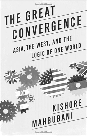 Kishore Mahbubani, The Great Convergence: Asia, the West, and the Logic of One World, PublicAffairs Books, February 2013