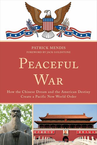 Patrick Mendis, <em><em>Peaceful War</em>: How the Chinese Dream and the American Destiny Create a Pacific New World Order</em>, Rowman & Littlefield, October 2013