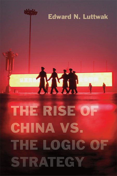 Edward N. Luttwak, The Rise of China vs. The Logic of Strategy, Harvard University Press, November 2012.