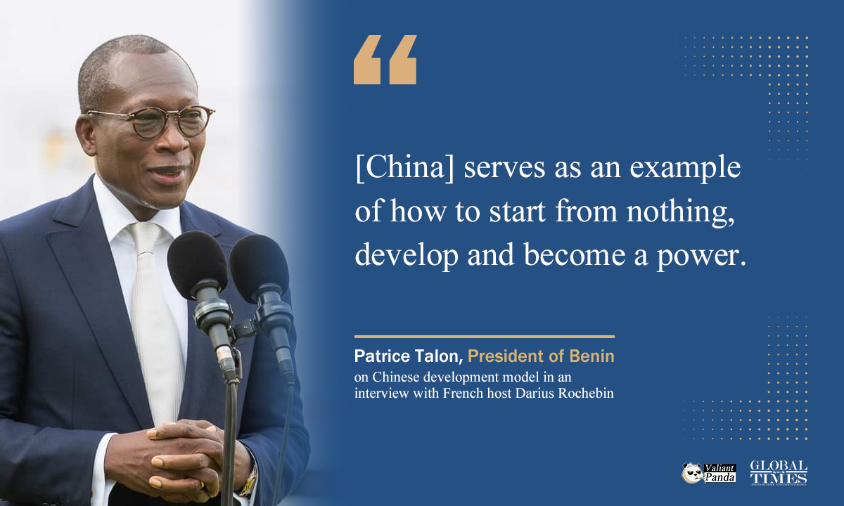 “[China] serves as an example of how to start from nothing, develop and become a power,” says President of Benin, Patrice Talon, on Chinese development model in an interview with French host Darius Rochebin. Graphic: GT