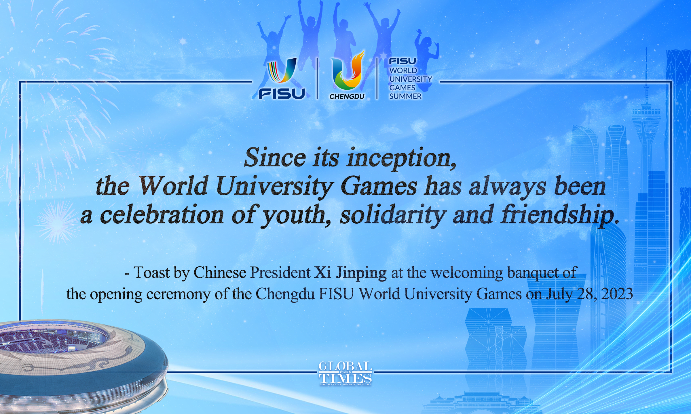 Chinese President Xi Jinping on Friday called on young people from around the globe to join hands to promote world peace and development at the welcoming banquet of the opening ceremony of the Chengdu FISU World University Games. Graphic:GT